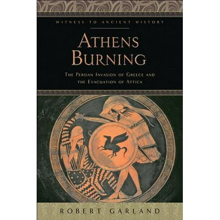 Athens Burning : The Persian Invasion of Greece and the Evacuation of
