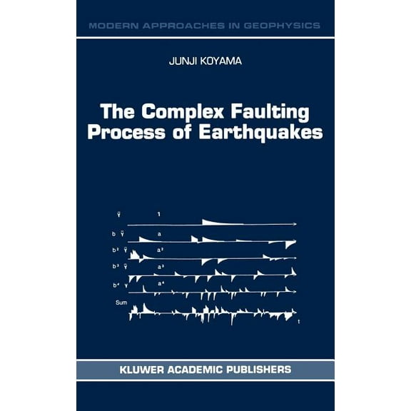 Modern Approaches in Geophysics The Complex Faulting Process of Earthquakes, Book 16, (Hardcover)