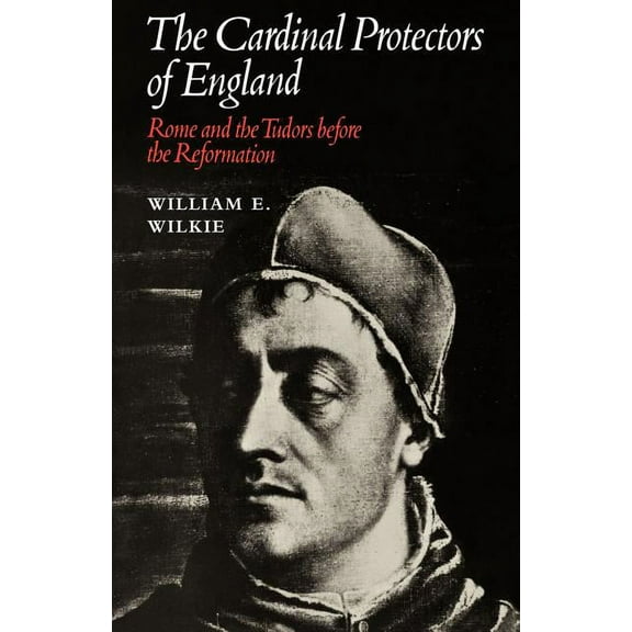 The Cardinal Protectors of England: Rome and the Tudors Before the Reformation, (Paperback)