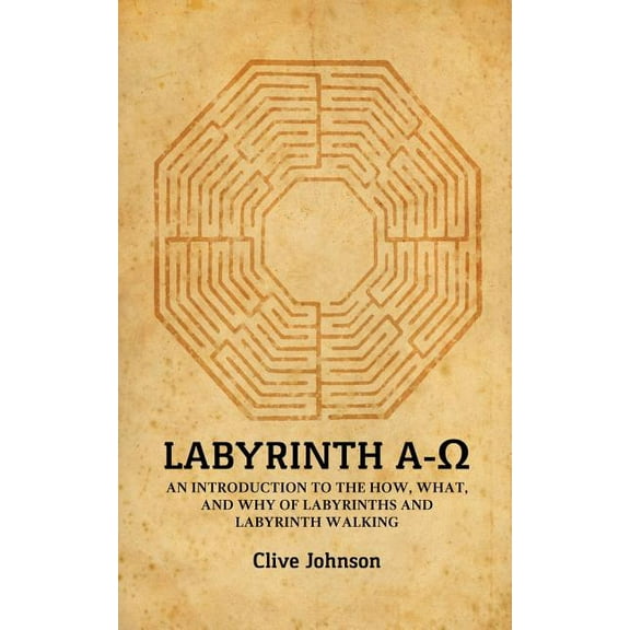 Labyrinth A-Ω: An introduction to the how, what, and why of labyrinths and labyrinth walking, (Paperback)