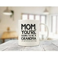 thumbnail image 3 of Going To Be A Grandma Funny Mom Mug - Best Mother's Day Gifts for Mom, Women - Unique Gag Mom Gifts from Daughter, Son, Kids - Top Birthday Present Idea for Mother, Her - Fun & Cool Novelty Coffee Cup, 3 of 6