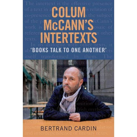 Colum McCann's Intertexts: Books Talk to One Another, (Hardcover)