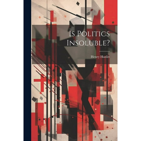 Is Politics Insoluble? (Paperback)