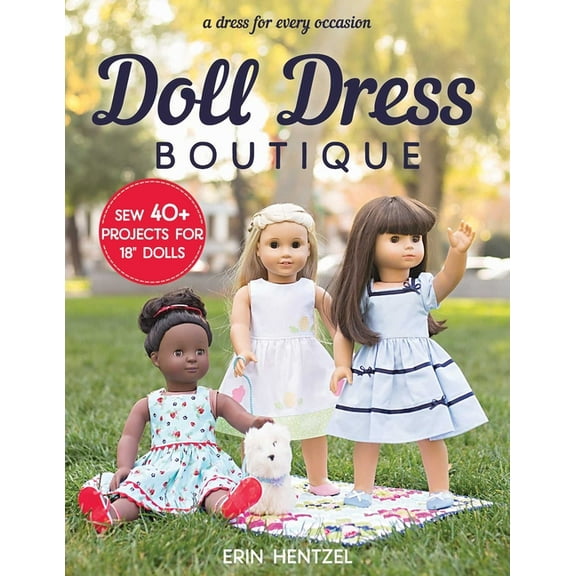Doll Dress Boutique: Sew 40  Projects for 18 Dolls a Dress for Every Occasion, (Paperback)