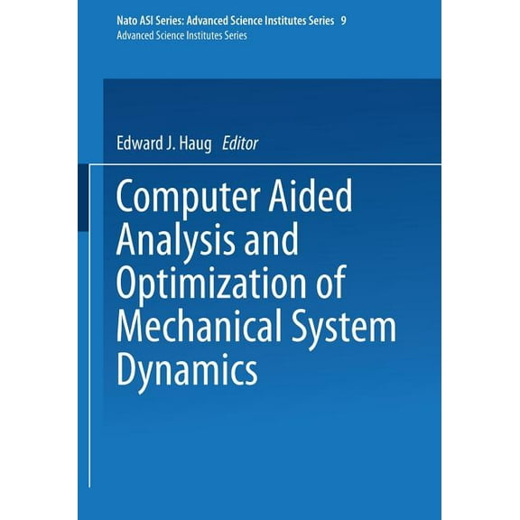 NATO Asi Subseries F: Computer Aided Analysis and Optimization of Mechanical System Dynamics, Book 9, (Paperback)