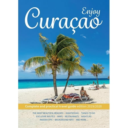 Enjoy Curacao : Complete and practical travel guide edition (Best Time To Travel To Curacao)