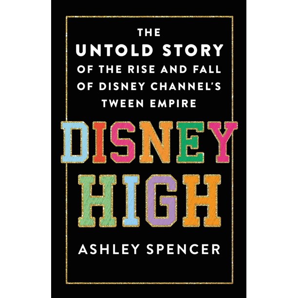 Disney High The Untold Story of the Rise and Fall of Disney Channel's