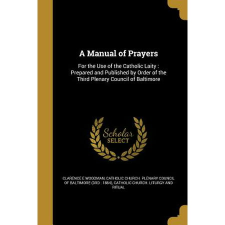 A Manual of Prayers : For the Use of the Catholic Laity: Prepared and Published by Order of the Third Plenary Council of
