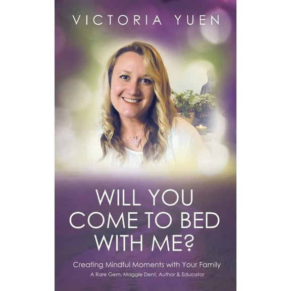 Will You Come to Bed With Me? : Creating Mindful Moments With Your Family.