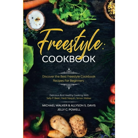 Freestyle Cookbook: Discover the Best Freestyle Cookbook Recipes For Beginners - Delicious And Healthy Cooking: With Sal, (Paperback)