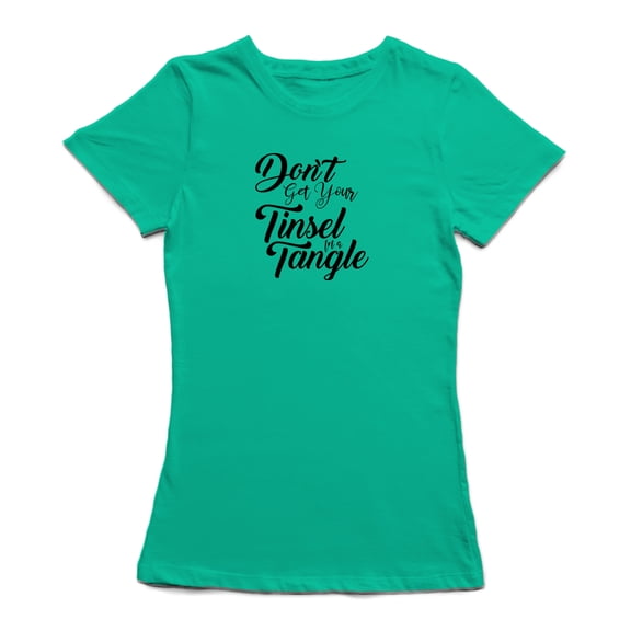 Don't Get Your Tinsel In A Tangle Funny Quote Women's T-shirt