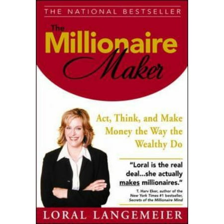 The Millionaire Maker Act, Think, and Make Money the Way the Wealthy Do by Loral Langemeier