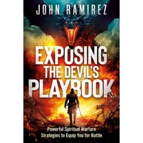 Exposing the Devil's Playbook: Powerful Spiritual Warfare Strategies to Equip You for Battle, (Paperback)