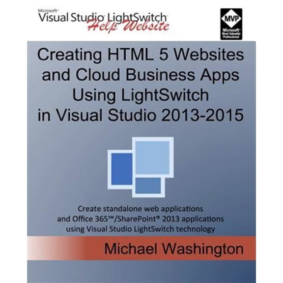 Pre-Owned Creating Html 5 Websites and Cloud Business Apps Using Lightswitch in Visual Studio 2013-2015: Create Standalone Web Applications and Office 365 / Sharepoint Applications Using Visual Studio Lightswitch Technology
