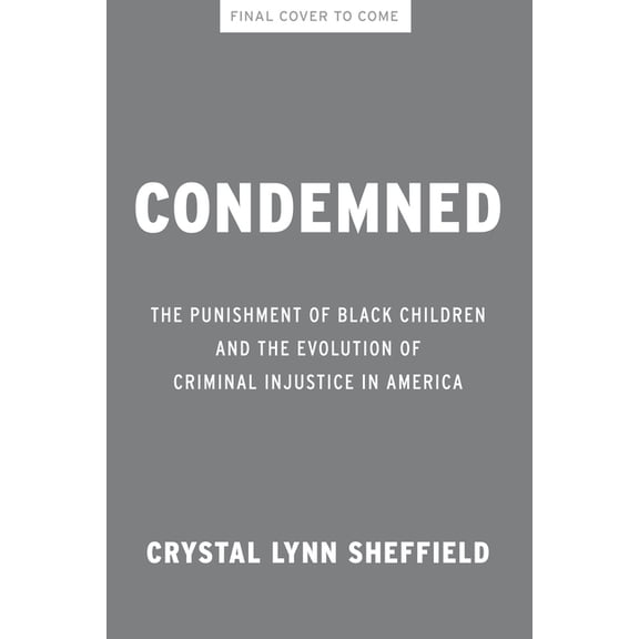 Condemned: The Punishment of Black Children and the Evolution of Criminal Injustice in America, (Hardcover)