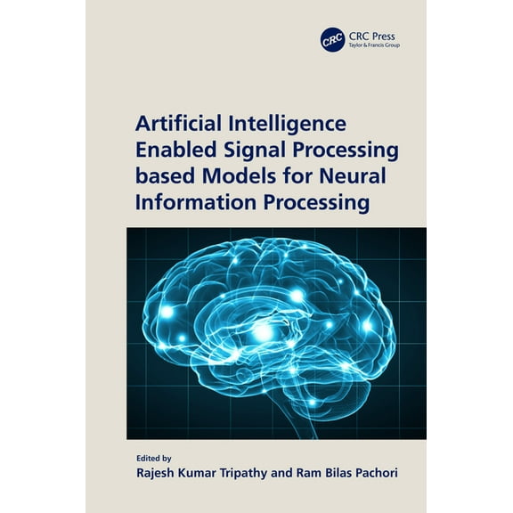 Artificial Intelligence Enabled Signal Processing based Models for Neural Information Processing, (Hardcover)