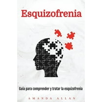 Esquizofrenia: Guía para comprender y tratar la esquizofrenia, (Paperback)