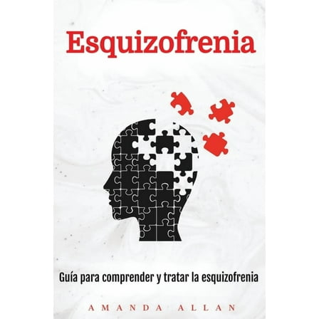 Esquizofrenia: Guía para comprender y tratar la esquizofrenia, (Paperback)