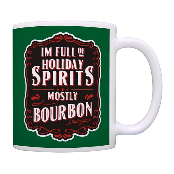 Holiday Party Mug I'm Full Of Holiday Spirits Mostly Bourbon Coffee Mug Tea Cup Bourbon