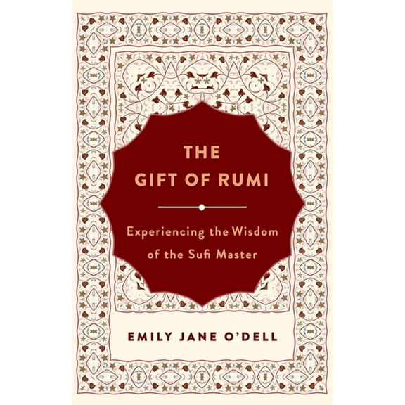 The Gift of Rumi : Experiencing the Wisdom of the Sufi Master (Paperback)