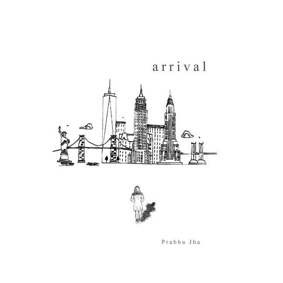 Arrival (Hardcover) by Prabhu Jha