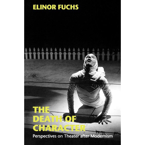 Pre-Owned The Death of Character: Perspectives on Theater After Modernism (Paperback) 0253210089 9780253210081