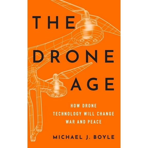 Drone Age: How Drone Technology Will Change War and Peace, (Hardcover)
