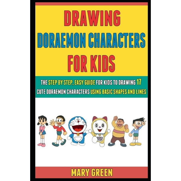 Drawing Doraemon Characters for Kids: Drawing Doraemon Characters For Kids  : The Step By Step, Easy Guide
