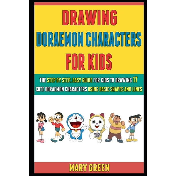 Drawing Doraemon Characters for Kids: Drawing Doraemon Characters For Kids : The Step By Step, Easy Guide Drawing Doraemon Characters for Kids: Drawing Doraemon Characters For Kids : The Step By Step, Easy Guide