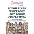 thumbnail image 1 of Pre-Owned Chicken Soup for the Soul: Tough Times Won't Last But Tough People Will: 101 Stories about (Paperback) by Amy Newmark, 1 of 1