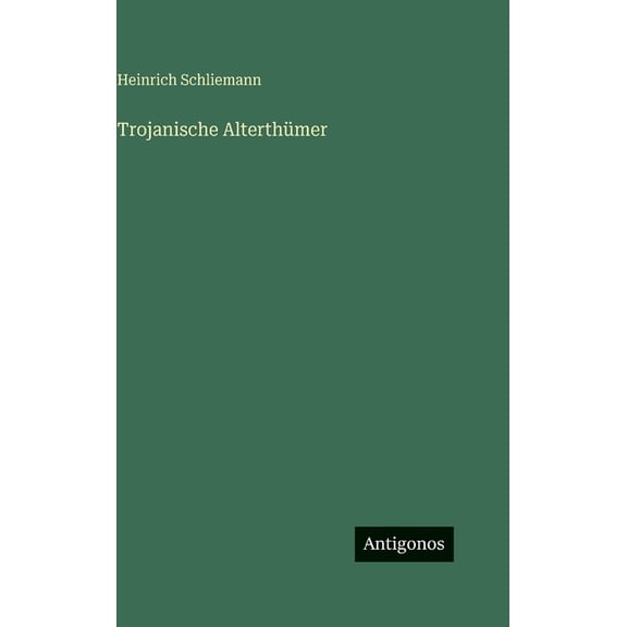 Trojanische Alterthümer, (Hardcover)