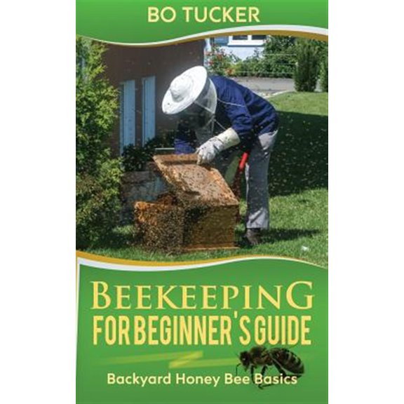 Pre-Owned Beekeeping for Beginner's Guide: : Backyard Honey Bee Basics (Bees Keeping with Beekeepers, First Colony Starting, Honeybee Colonies, DIY Projects)