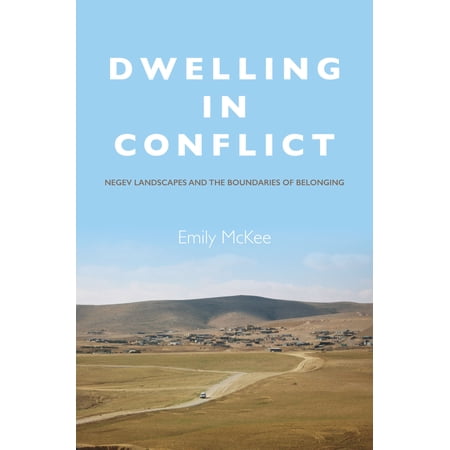Pre-Owned Dwelling in Conflict : Negev Landscapes and the Boundaries of Belonging 9780804798303