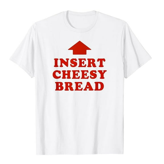 Insert Cheesy Bread To Mouth Foodie Lover T-Shirt White XXL