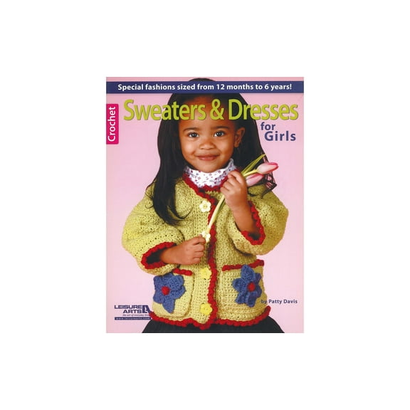 Leisure Arts SweatersandDresses For Girls Crochet Book