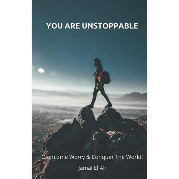 You Are Unstoppable: Overcome Worry & Conquer The World! (Paperback)