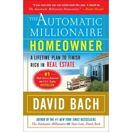 The Automatic Millionaire Homeowner : A Lifetime Plan to Finish Rich in Real