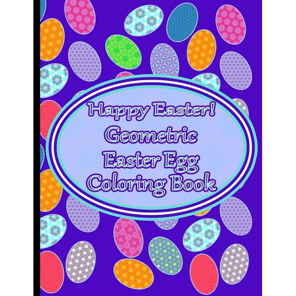 Holiday Themed Activity Books: Geometric Easter Egg Coloring Book : Adult & Teen Coloring Book with Geometric Eggs (Paperback)
