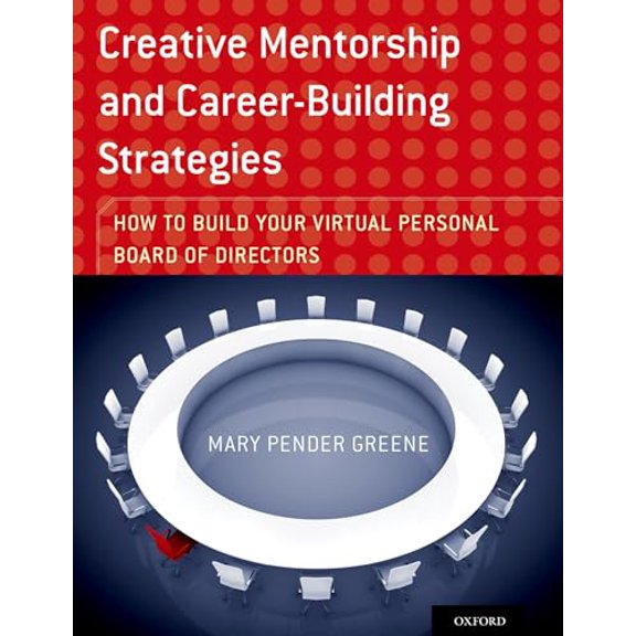 Pre-Owned Creative Mentorship and Career-Building Strategies: How to Build Your Virtual Personal Board of Directors (Paperback) 0199373442 9780199373444