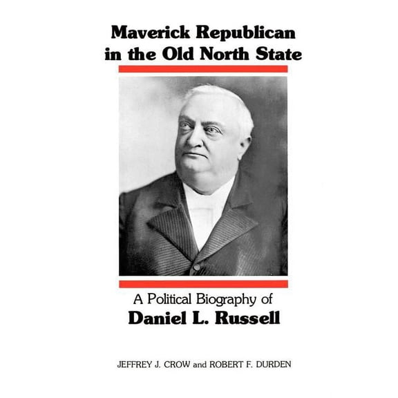 Southern Biography Maverick Republican in the Old North State: A Political Biography of Daniel L. Russell, (Paperback)
