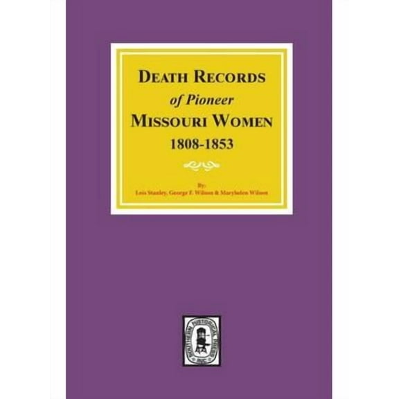 Death Records of Missouri Pioneer Women, 1808-1853 (Paperback)