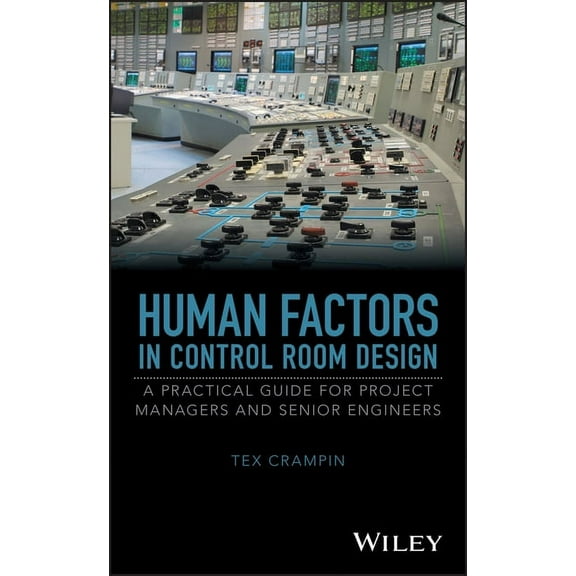 Human Factors in Control Room Design: A Practical Guide for Project Managers and Senior Engineers, (Hardcover)