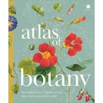 Atlas of Botany: An Exploration of Plants Across Time and Around the World, (Hardcover)