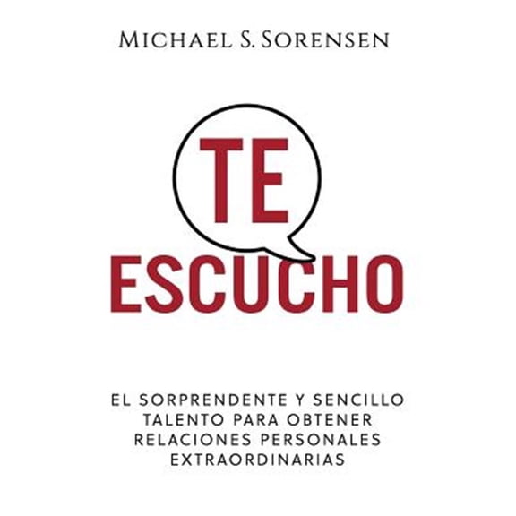 Pre-Owned Te Escucho: El Sorprendente Y Sencillo Talento Para Obtener Relaciones Personales Extraordinarias (Paperback)