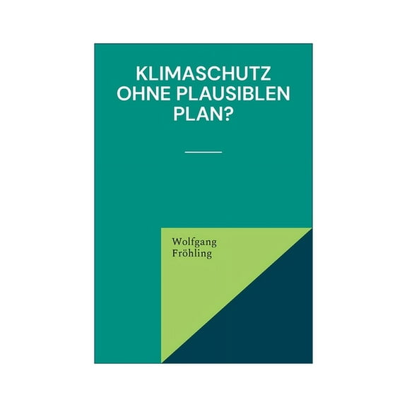 Klimaschutz ohne plausiblen Plan?, (Paperback)