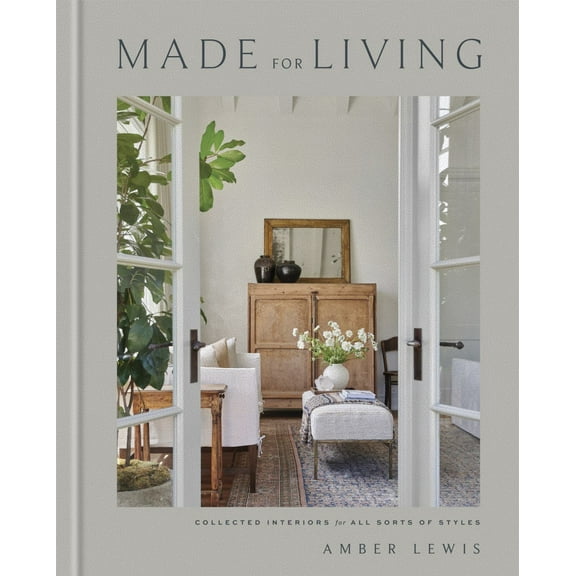 Amber Lewis: Made for Living: Collected Interiors for All Sorts of Styles (Illustrated edition) (Hardcover)