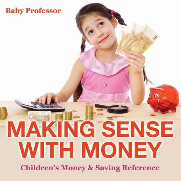 Making Sense with Money - Children's Money & Saving Reference (Paperback)