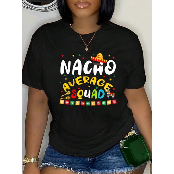 Nacho Squad Average Funny Cinco Relaxed Fit Classic Comfort Cotton T-Shirt Women's Men's Graphic Tee Crew Neck summer vacation Tops