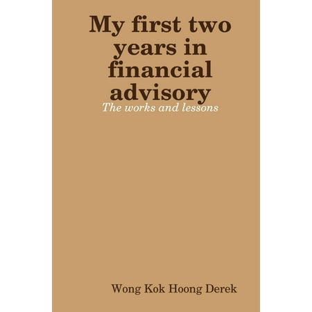 My First Two Years In Financial Advisory: The Works and Lessons -