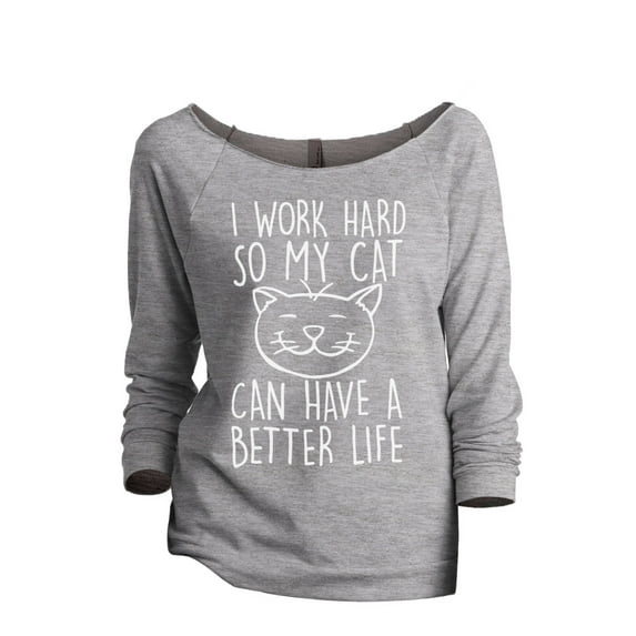 Thread Tank I Work Hard So My Cat Can Have A Better Life Women's Slouchy 3/4 Sleeves Raglan Sweatshirt Sport Grey Small